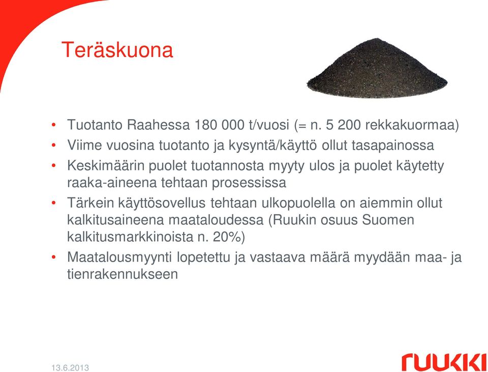 myyty ulos ja puolet käytetty raaka-aineena tehtaan prosessissa Tärkein käyttösovellus tehtaan ulkopuolella on