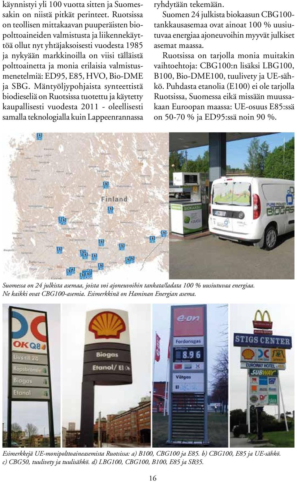 monia erilaisia valmistusmenetelmiä: ED95, E85, HVO, Bio-DME ja SBG.