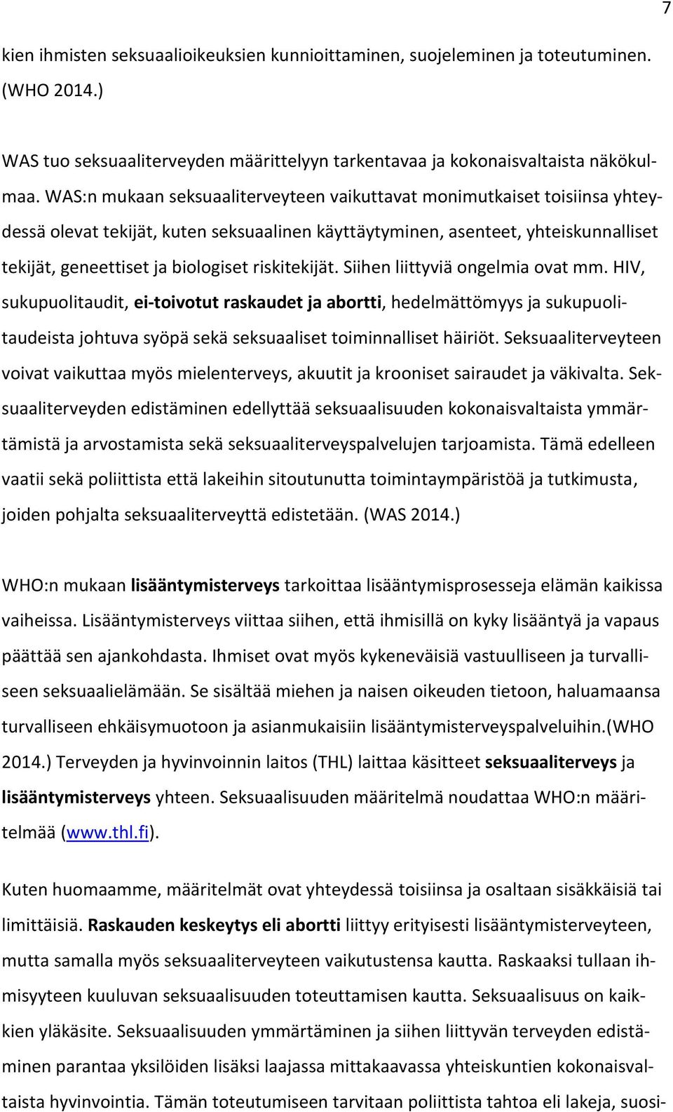 riskitekijät. Siihen liittyviä ongelmia ovat mm. HIV, sukupuolitaudit, ei-toivotut raskaudet ja abortti, hedelmättömyys ja sukupuolitaudeista johtuva syöpä sekä seksuaaliset toiminnalliset häiriöt.