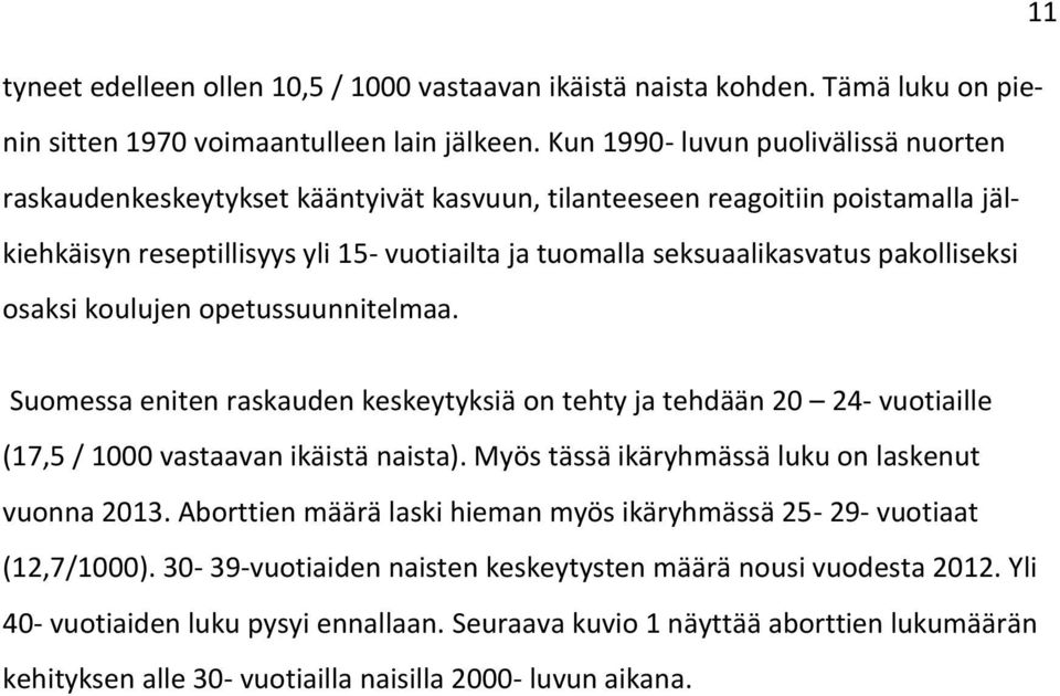pakolliseksi osaksi koulujen opetussuunnitelmaa. Suomessa eniten raskauden keskeytyksiä on tehty ja tehdään 20 24- vuotiaille (17,5 / 1000 vastaavan ikäistä naista).