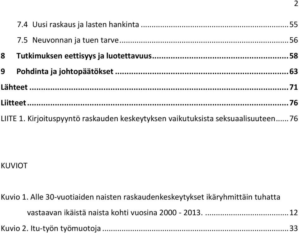 .. 76 LIITE 1. Kirjoituspyyntö raskauden keskeytyksen vaikutuksista seksuaalisuuteen... 76 KUVIOT Kuvio 1.