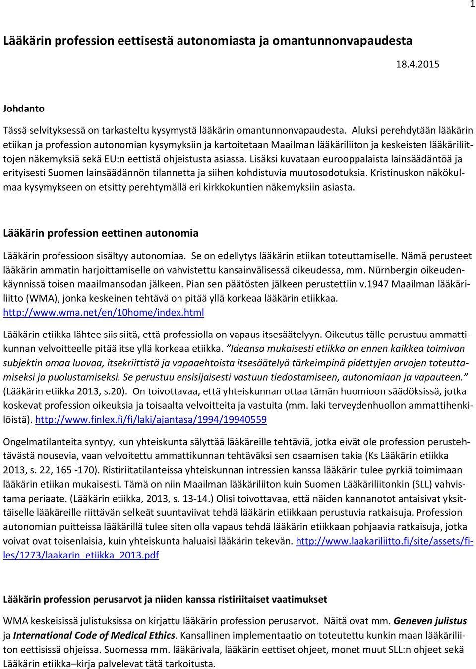 Lisäksi kuvataan eurooppalaista lainsäädäntöä ja erityisesti Suomen lainsäädännön tilannetta ja siihen kohdistuvia muutosodotuksia.