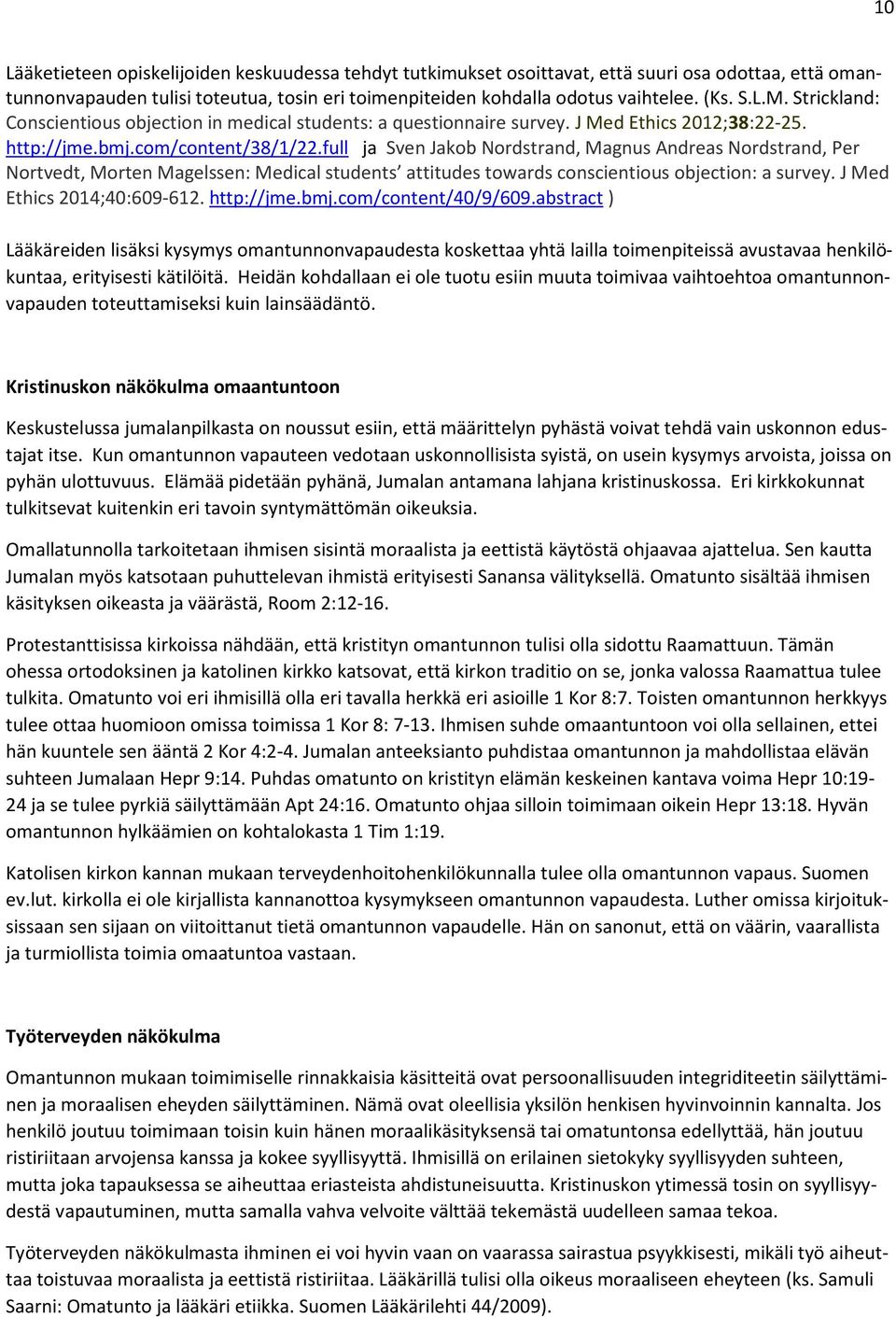 full ja Sven Jakob Nordstrand, Magnus Andreas Nordstrand, Per Nortvedt, Morten Magelssen: Medical students attitudes towards conscientious objection: a survey. J Med Ethics 2014;40:609-612.