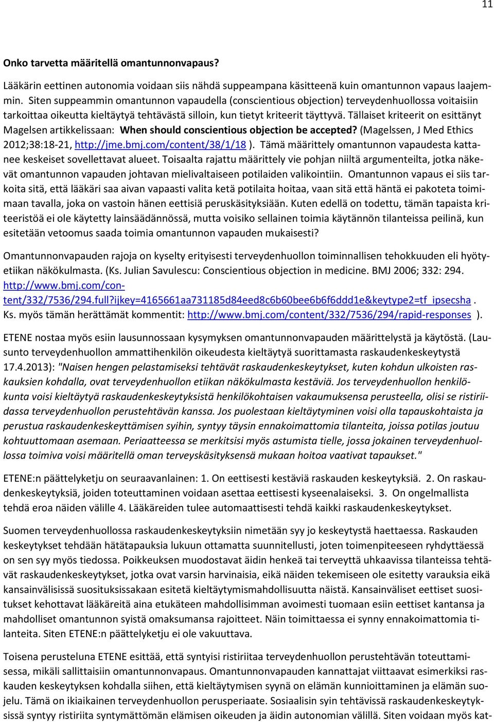 Tällaiset kriteerit on esittänyt Magelsen artikkelissaan: When should conscientious objection be accepted? (Magelssen, J Med Ethics 2012;38:18-21, http://jme.bmj.com/content/38/1/18 ).