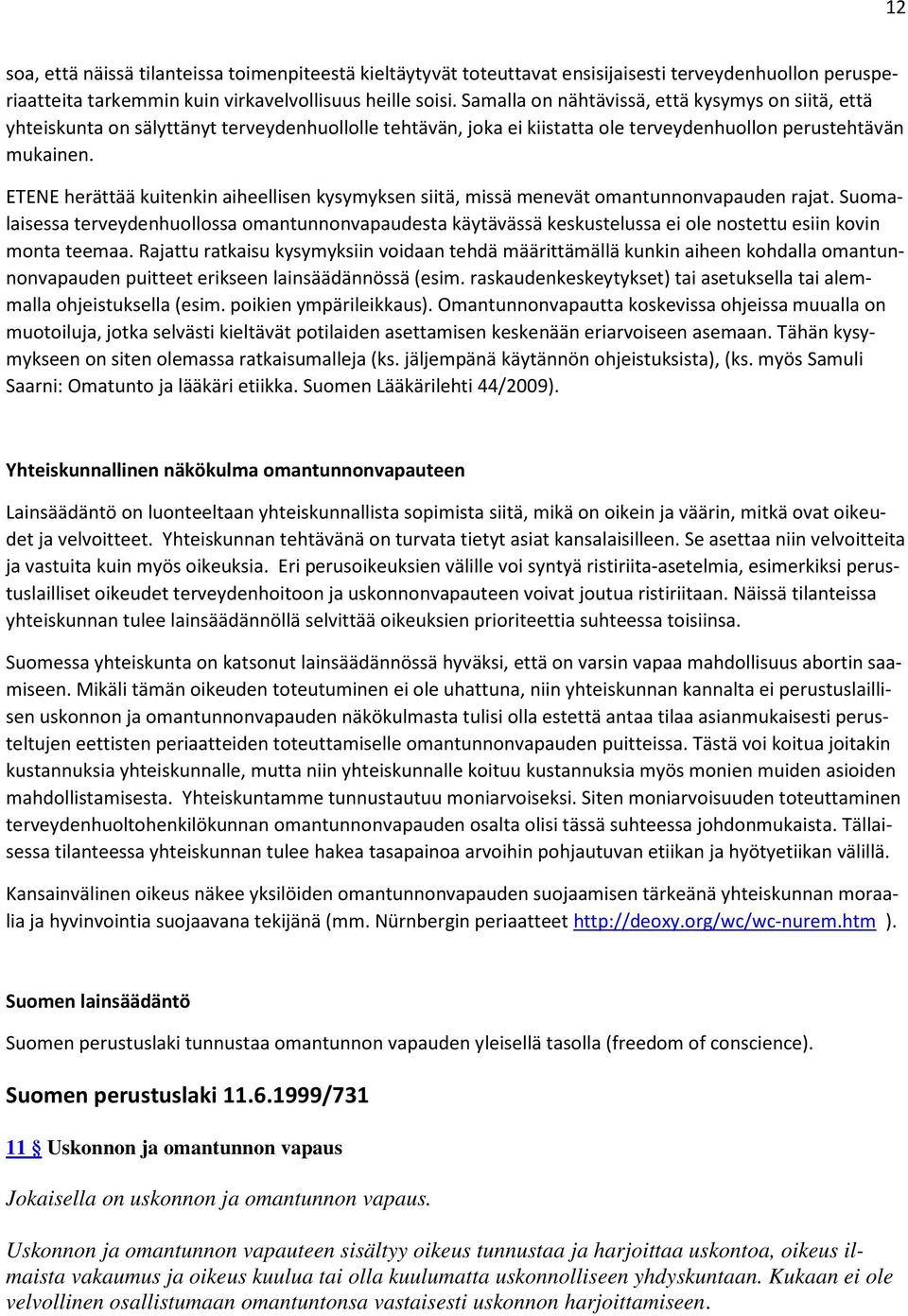 ETENE herättää kuitenkin aiheellisen kysymyksen siitä, missä menevät omantunnonvapauden rajat.