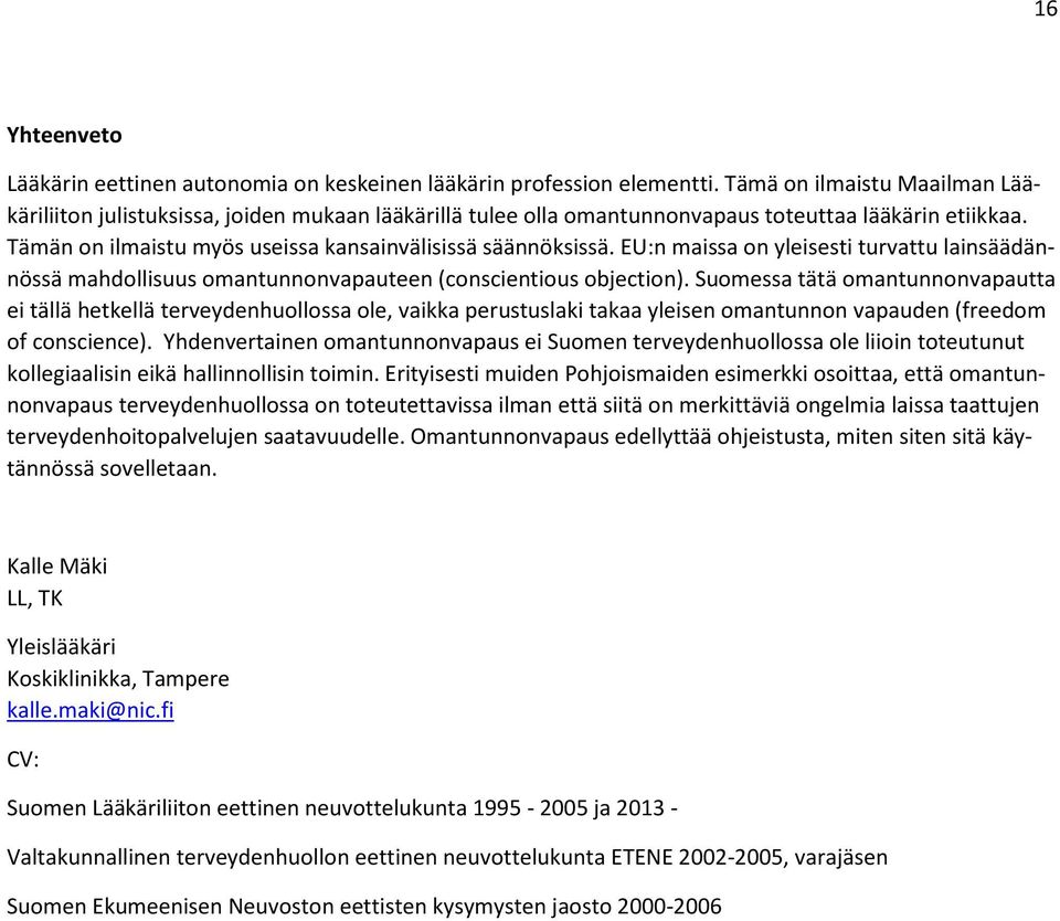 EU:n maissa on yleisesti turvattu lainsäädännössä mahdollisuus omantunnonvapauteen (conscientious objection).
