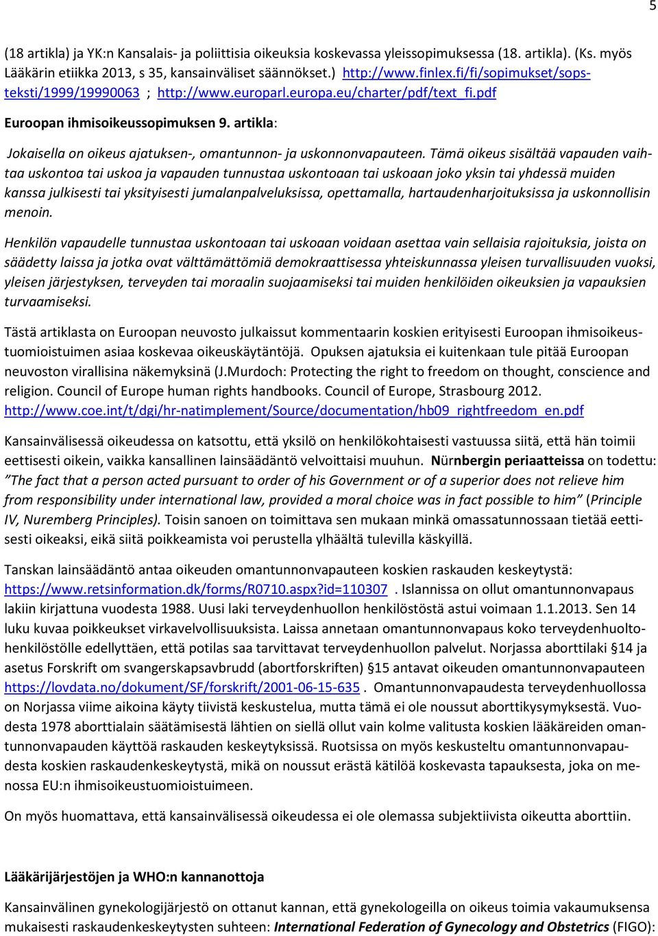 artikla: Jokaisella on oikeus ajatuksen-, omantunnon- ja uskonnonvapauteen.