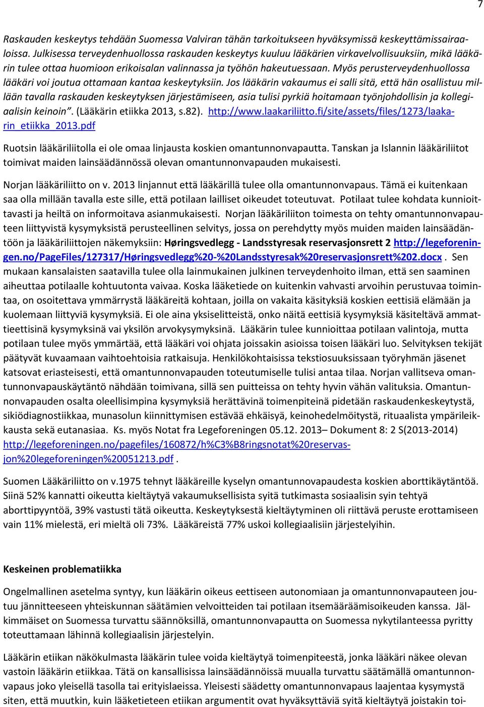 Myös perusterveydenhuollossa lääkäri voi joutua ottamaan kantaa keskeytyksiin.