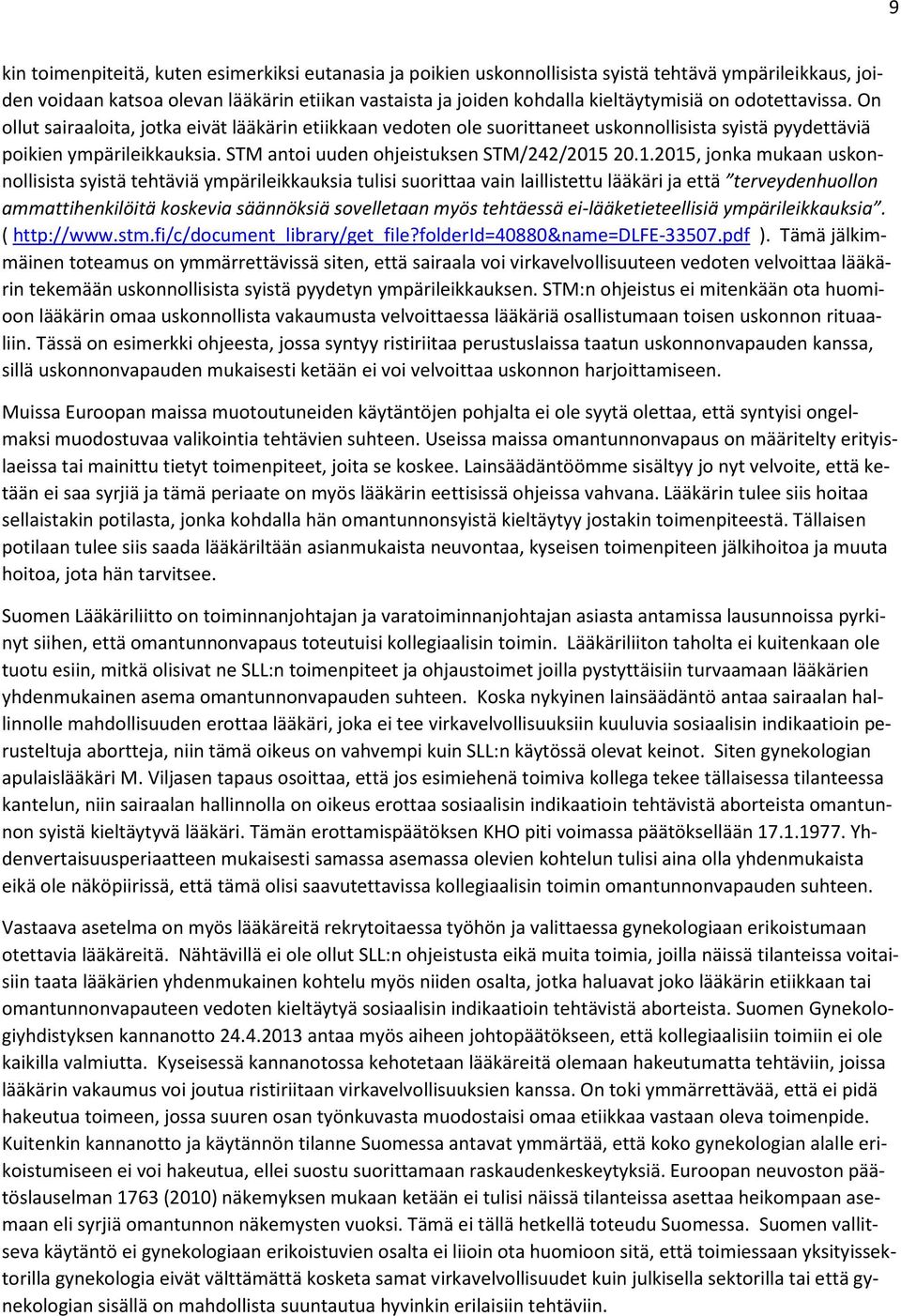 1.2015, jonka mukaan uskonnollisista syistä tehtäviä ympärileikkauksia tulisi suorittaa vain laillistettu lääkäri ja että terveydenhuollon ammattihenkilöitä koskevia säännöksiä sovelletaan myös