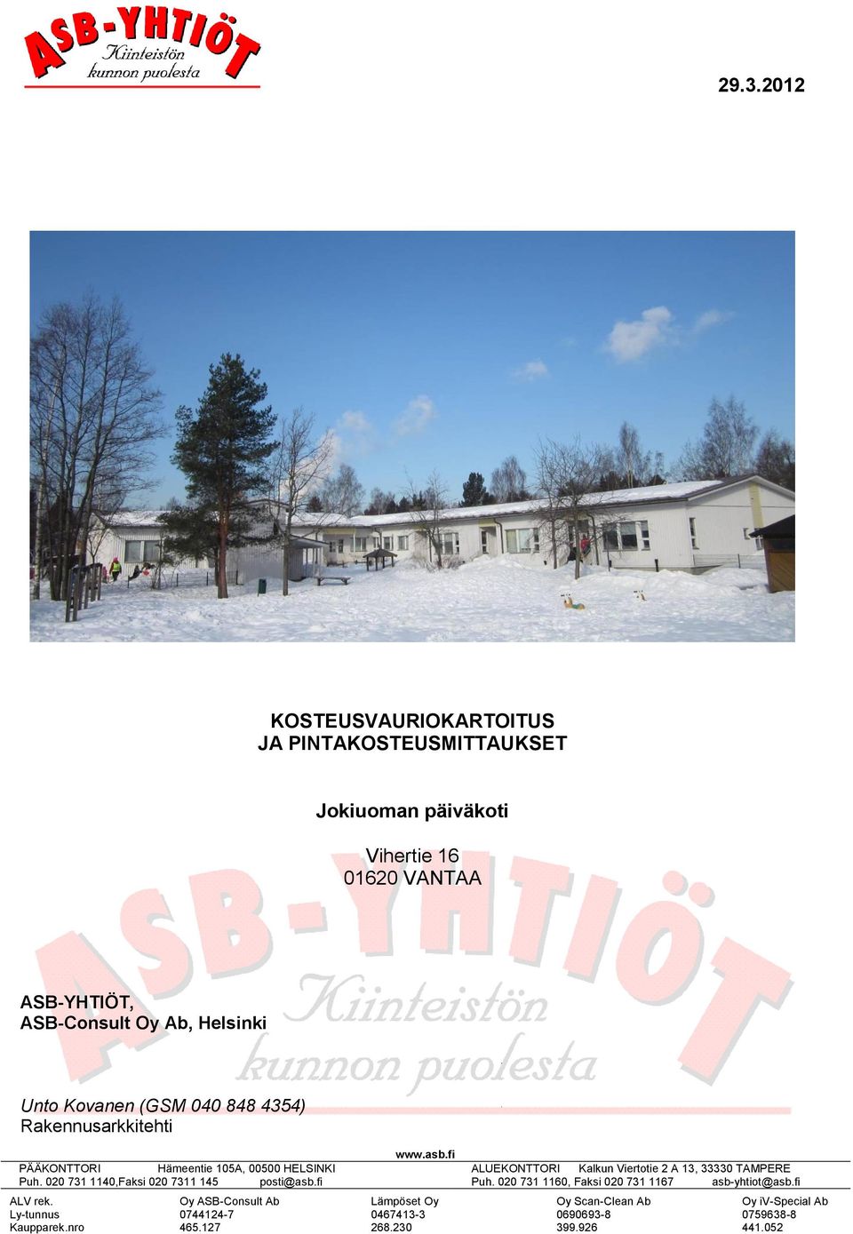 020 731 1140,Faksi 020 7311 145 posti@asb.fi ALV rek. Ly-tunnus Kaupparek.nro Oy ASB-Consult Ab 0744124-7 465.127 www.asb.fi Lämpöset Oy 0467413-3 268.