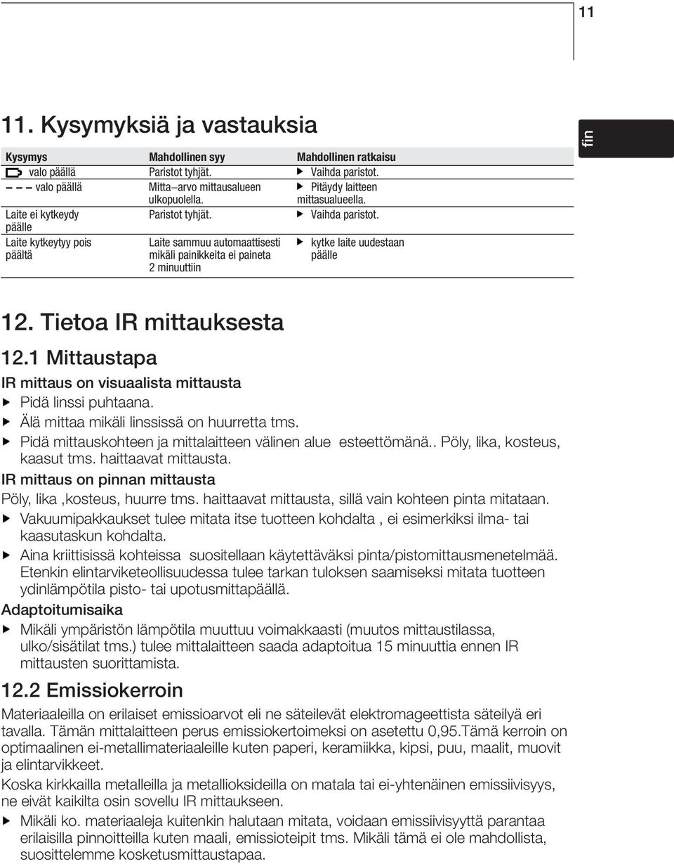 päälle Laite kytkeytyy pois Laite sammuu automaattisesti kytke laite uudestaan päältä mikäli painikkeita ei paineta päälle 2 minuuttiin it es fr fin de 12. Tietoa IR mittauksesta 12.