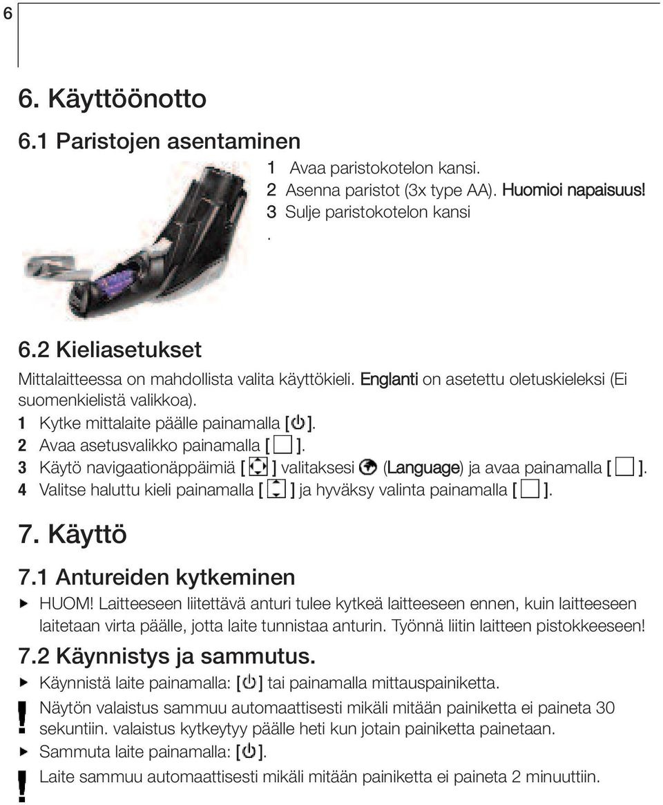 3 Käytö navigaationäppäimiä [ ] valitaksesi (Language) ja avaa painamalla [ ]. 4 Valitse haluttu kieli painamalla [ ] ja hyväksy valinta painamalla [ ]. 7. Käyttö 7.1 Antureiden kytkeminen HUOM!