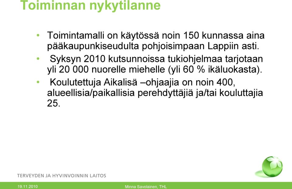Syksyn 2010 kutsunnoissa tukiohjelmaa tarjotaan yli 20 000 nuorelle miehelle