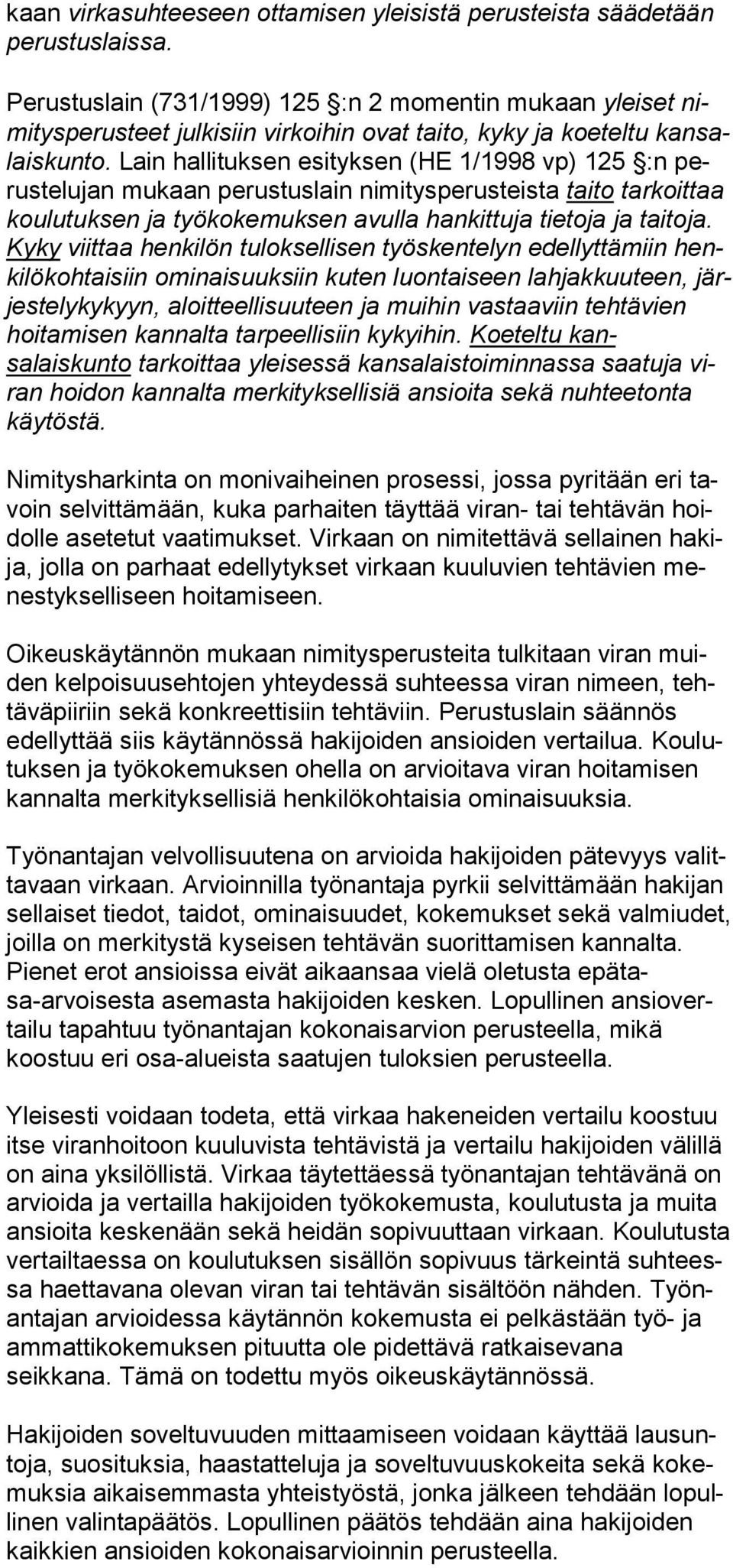 Lain hallituksen esityksen (HE 1/1998 vp) 125 :n perustelujan mukaan perus tuslain nimitys perusteista taito tar koittaa koulutuk sen ja työ kokemuksen avulla hankit tuja tietoja ja taitoja.
