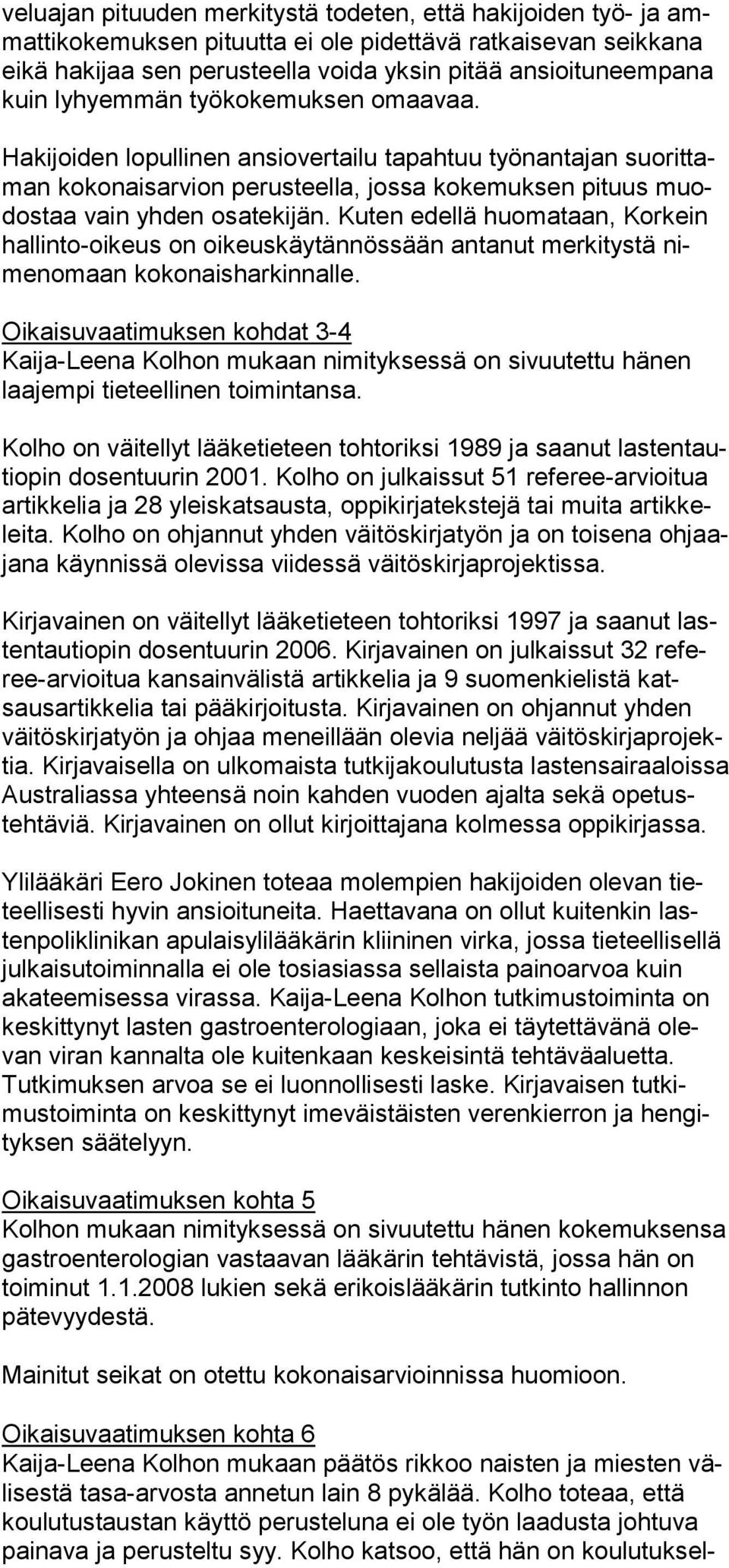 Hakijoiden lo pullinen ansio ver tailu ta pahtuu työnan tajan suorittaman koko nais arvion perus teella, jossa kokemuksen pituus muodostaa vain yhden osatekijän.