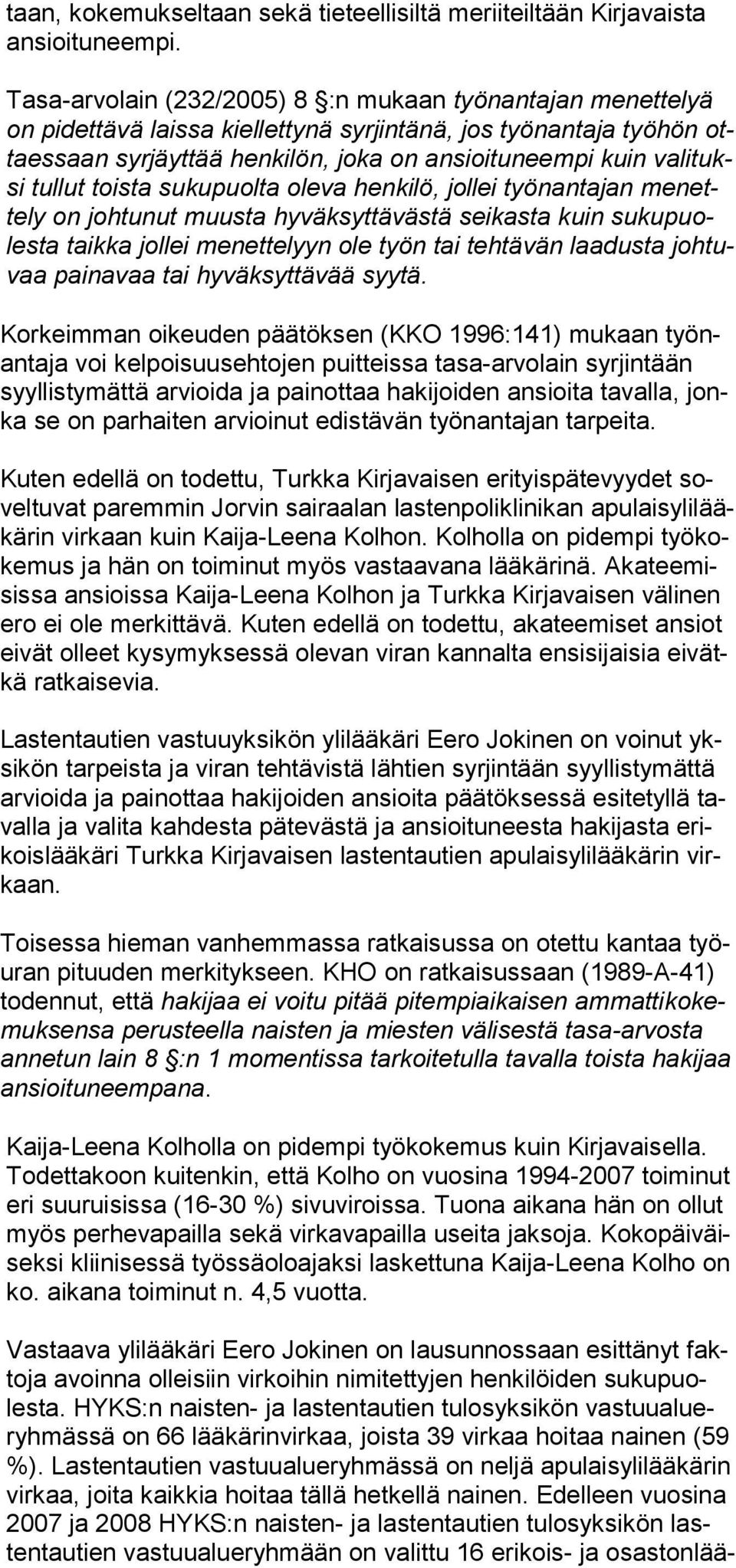 tullut toista sukupuolta oleva henkilö, jollei työnantajan me nettely on johtunut muusta hyväksyttävästä seikasta kuin suku puolesta taikka jollei menettelyyn ole työn tai tehtävän laadusta johtuvaa
