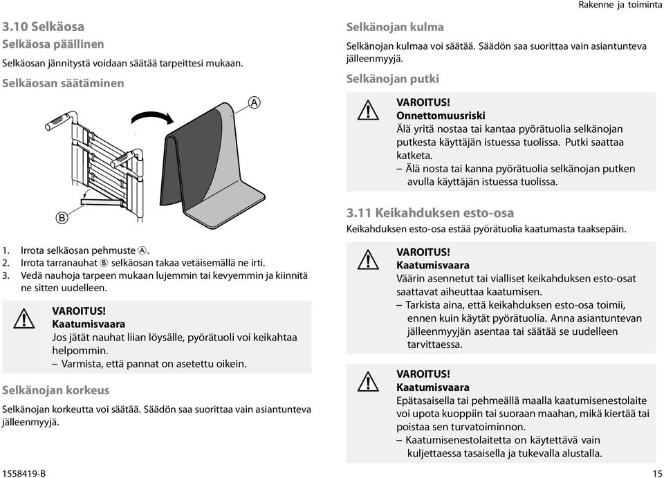Älä nosta tai kanna pyörätuolia selkänojan putken avulla käyttäjän istuessa tuolissa. 3.11 Keikahduksen esto-osa Keikahduksen esto-osa estää pyörätuolia kaatumasta taaksepäin. 1.