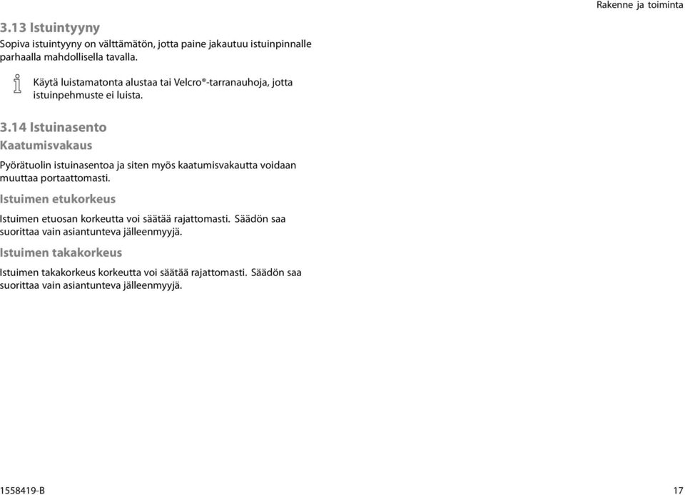 14 Istuinasento Kaatumisvakaus Pyörätuolin istuinasentoa ja siten myös kaatumisvakautta voidaan muuttaa portaattomasti.