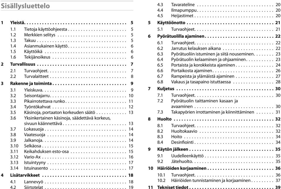 ............................. 8 3 Rakennejatoiminta............................. 9 3.1 Yleiskuva................................. 9 3.2 Seisontajarru.............................. 10 3.