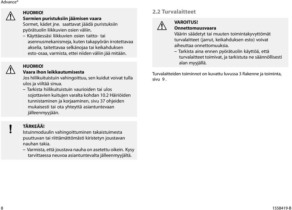 HUOMIO! Vaara ihon leikkautumisesta Jos hiilikuituistuin vahingoittuu, sen kuidut voivat tulla ulos ja viiltää sinua.