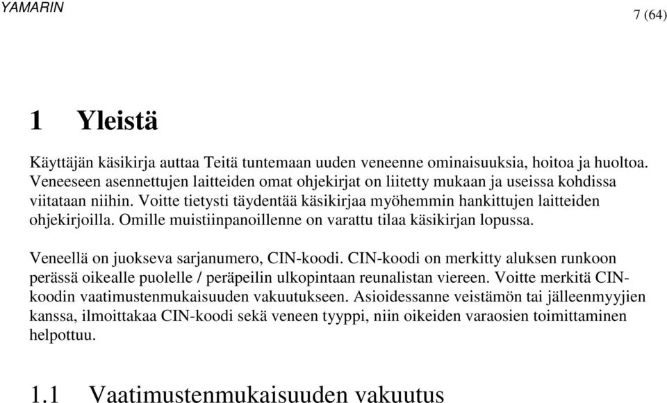 Voitte tietysti täydentää käsikirjaa myöhemmin hankittujen laitteiden ohjekirjoilla. Omille muistiinpanoillenne on varattu tilaa käsikirjan lopussa.