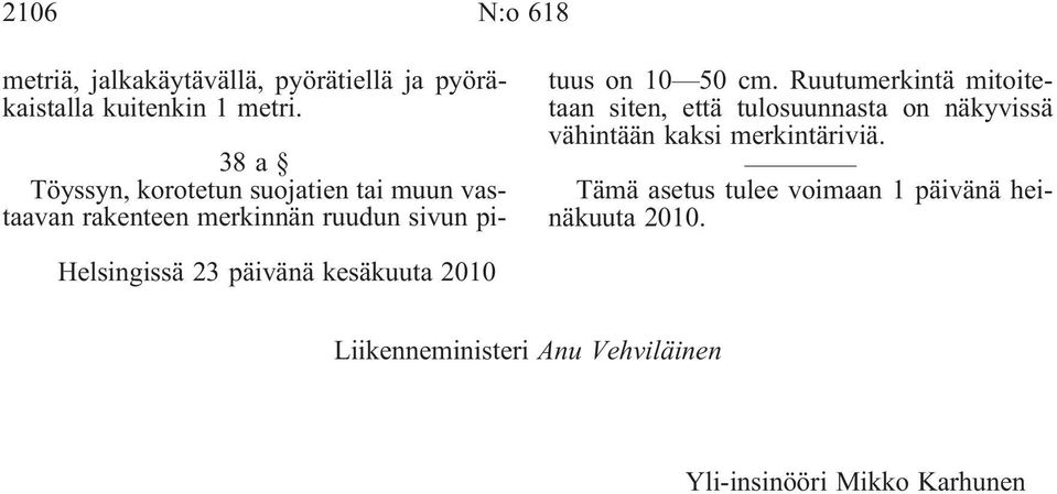 Ruutumerkintä mitoitetaan siten, että tulosuunnasta on näkyvissä vähintään kaksi merkintäriviä.