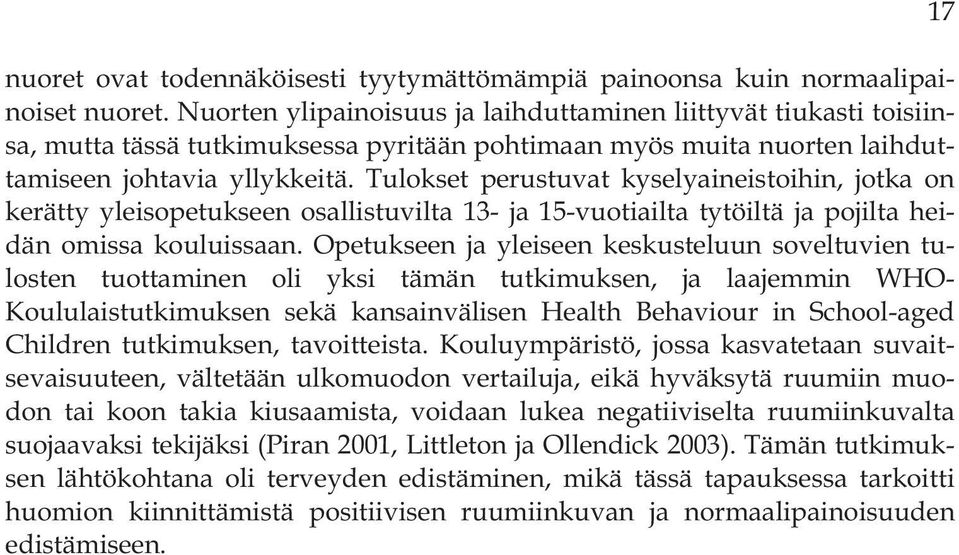 Tulokset perustuvat kyselyaineistoihin, jotka on kerätty yleisopetukseen osallistuvilta 13- ja 15-vuotiailta tytöiltä ja pojilta heidän omissa kouluissaan.