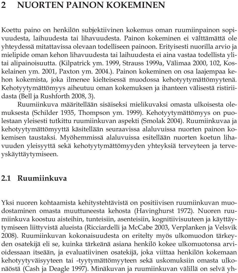 Erityisesti nuorilla arvio ja mielipide oman kehon lihavuudesta tai laihuudesta ei aina vastaa todellista ylitai alipainoisuutta. (Kilpatrick ym.