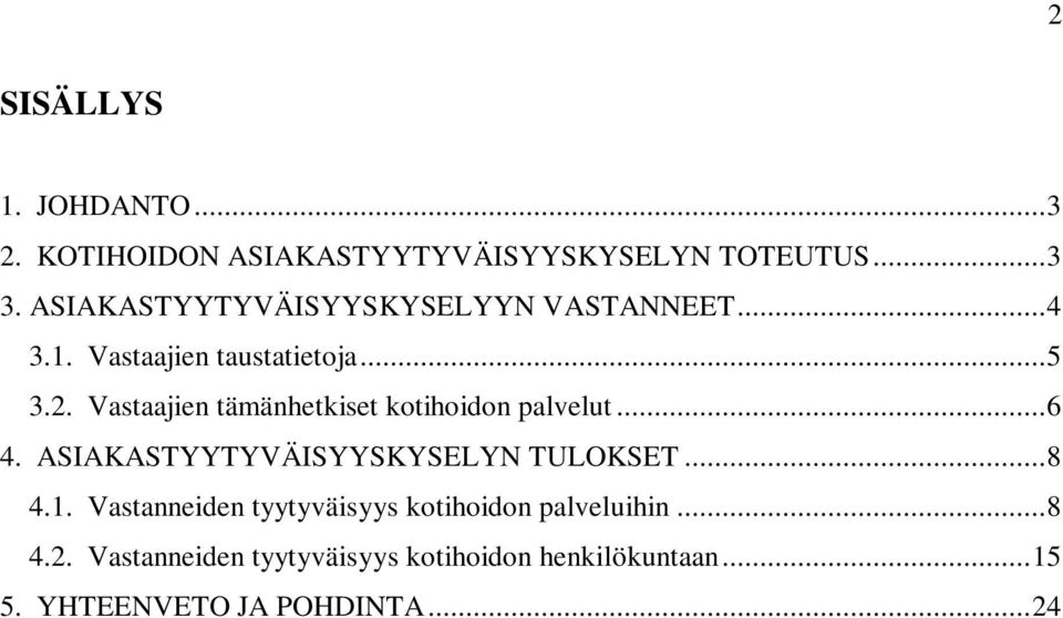 . Vastaajien tämänhetkiset kotihoidon palvelut.... ASIAKASTYYTYVÄISYYSKYSELYN TULOKSET....1.