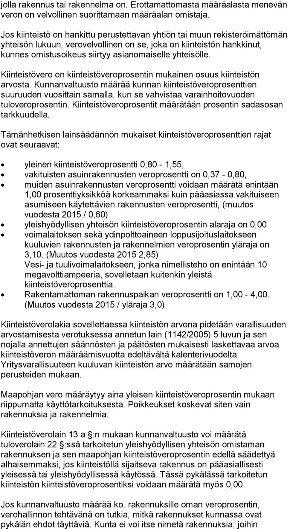 yhteisölle. Kiinteistövero on kiinteistöveroprosentin mukainen osuus kiinteistön arvosta.