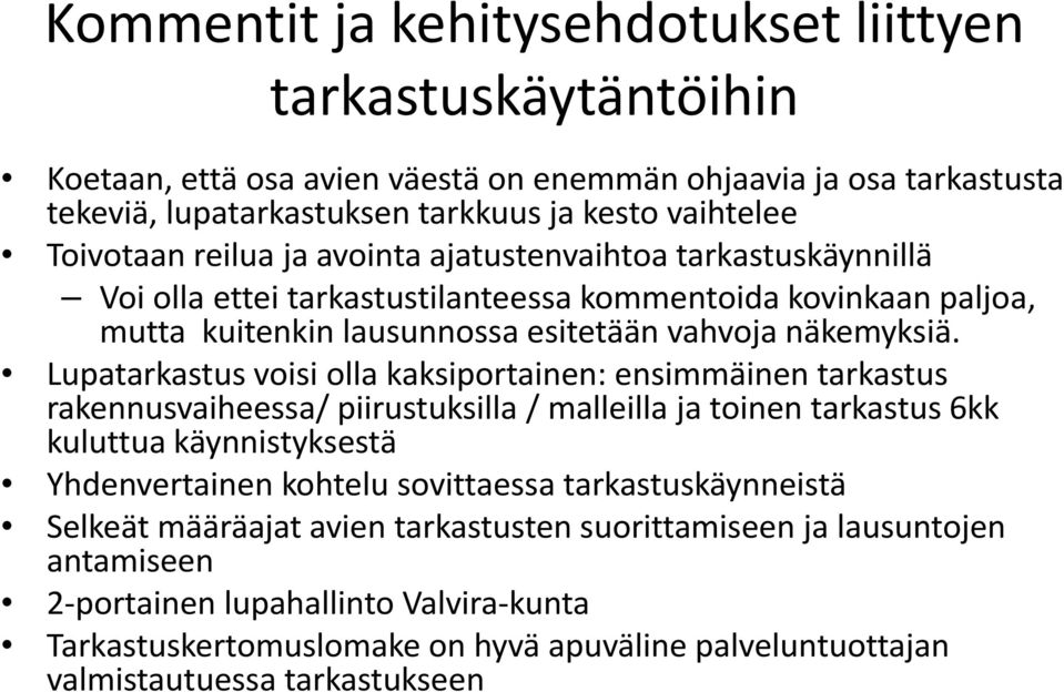 Lupatarkastus voisi olla kaksiportainen: ensimmäinen tarkastus rakennusvaiheessa/ piirustuksilla / malleilla ja toinen tarkastus 6kk kuluttua käynnistyksestä Yhdenvertainen kohtelu sovittaessa