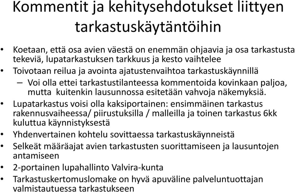 Lupatarkastus voisi olla kaksiportainen: ensimmäinen tarkastus rakennusvaiheessa/ piirustuksilla / malleilla ja toinen tarkastus 6kk kuluttua käynnistyksestä Yhdenvertainen kohtelu sovittaessa