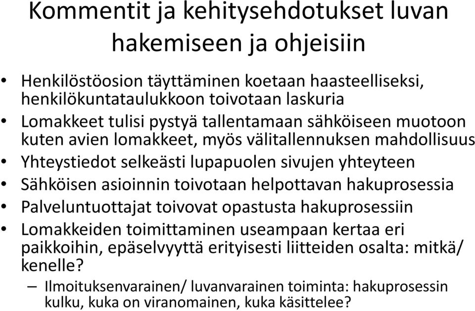 yhteyteen Sähköisen asioinnin toivotaan helpottavan hakuprosessia Palveluntuottajat toivovat opastusta hakuprosessiin Lomakkeiden toimittaminen useampaan kertaa