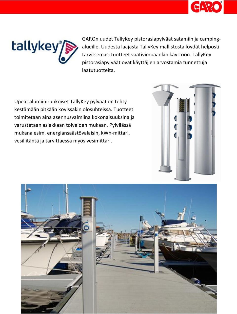 energiansäästövalaisin, kwh-mittari, vesiliitäntä ja tarvittaessa myös vesimittari.