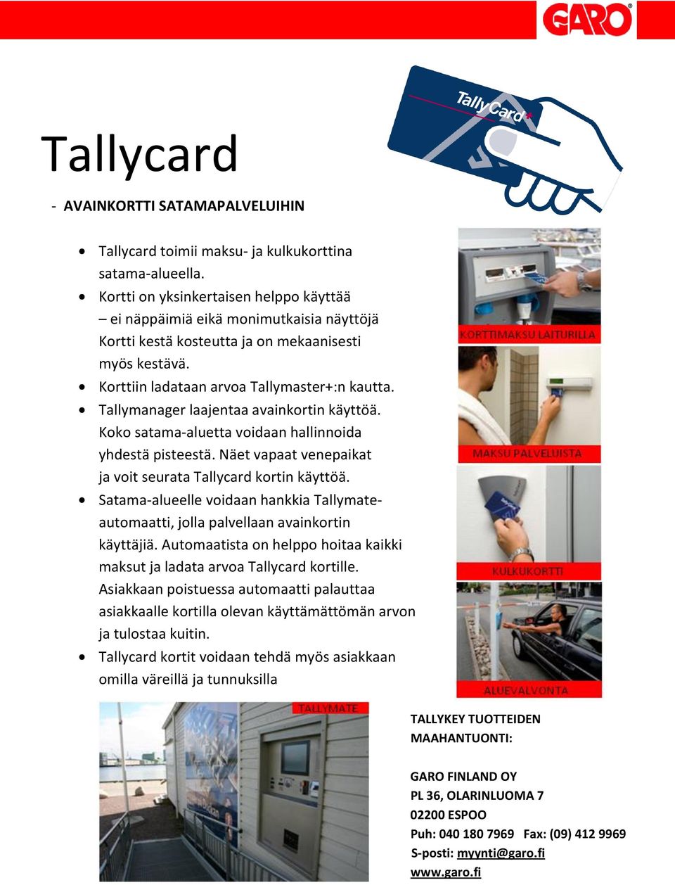 Tallymanager laajentaa avainkortin käyttöä. Koko satama-aluetta voidaan hallinnoida yhdestä pisteestä. Näet vapaat venepaikat ja voit seurata Tallycard kortin käyttöä.