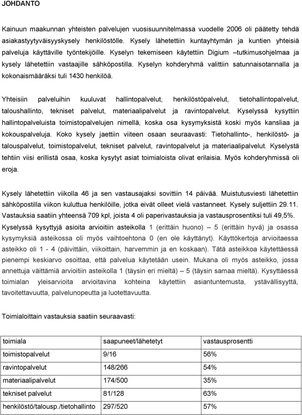 Kyselyn kohderyhmä valittiin satunnaisotannalla ja kokonaismääräksi tuli 1430 henkilöä.