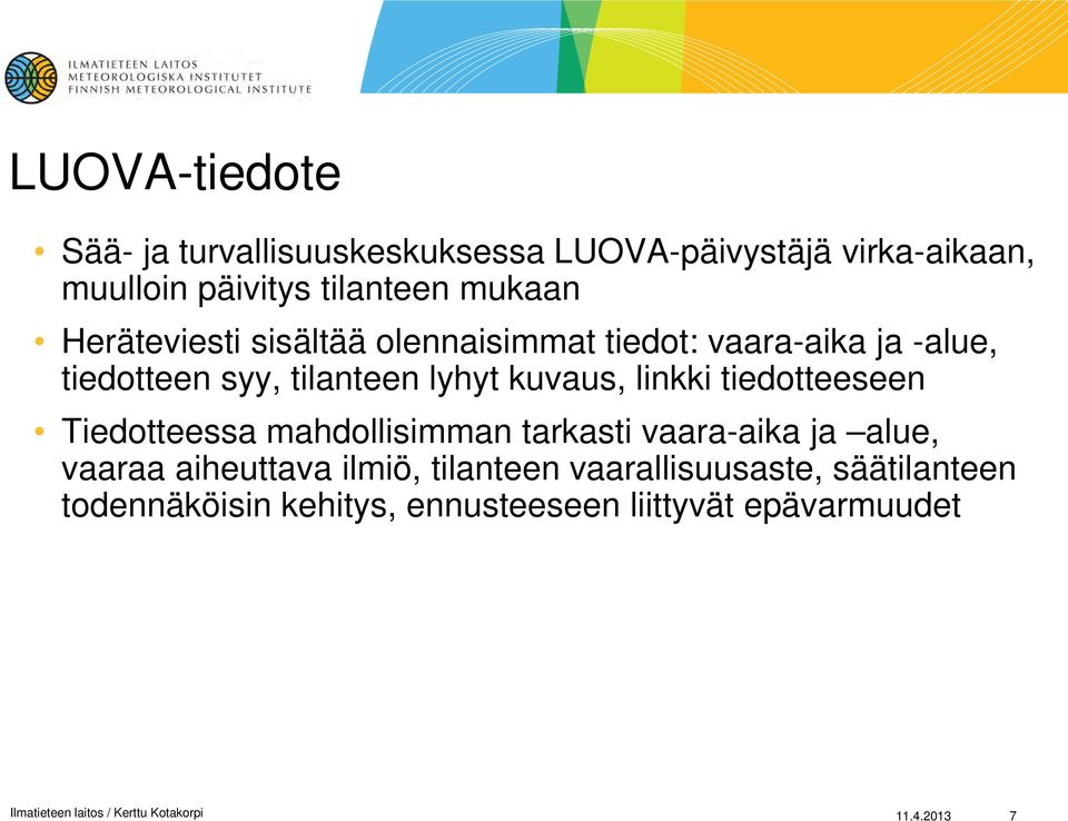 tiedotteeseen Tiedotteessa mahdollisimman tarkasti vaara-aika ja alue, vaaraa aiheuttava ilmiö, tilanteen