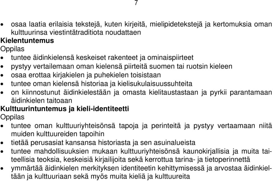 äidinkielestään ja omasta kielitaustastaan ja pyrkii parantamaan äidinkielen taitoaan tuntee oman kulttuuriyhteisönsä tapoja ja perinteitä ja pystyy vertaamaan niitä muiden kulttuureiden tapoihin