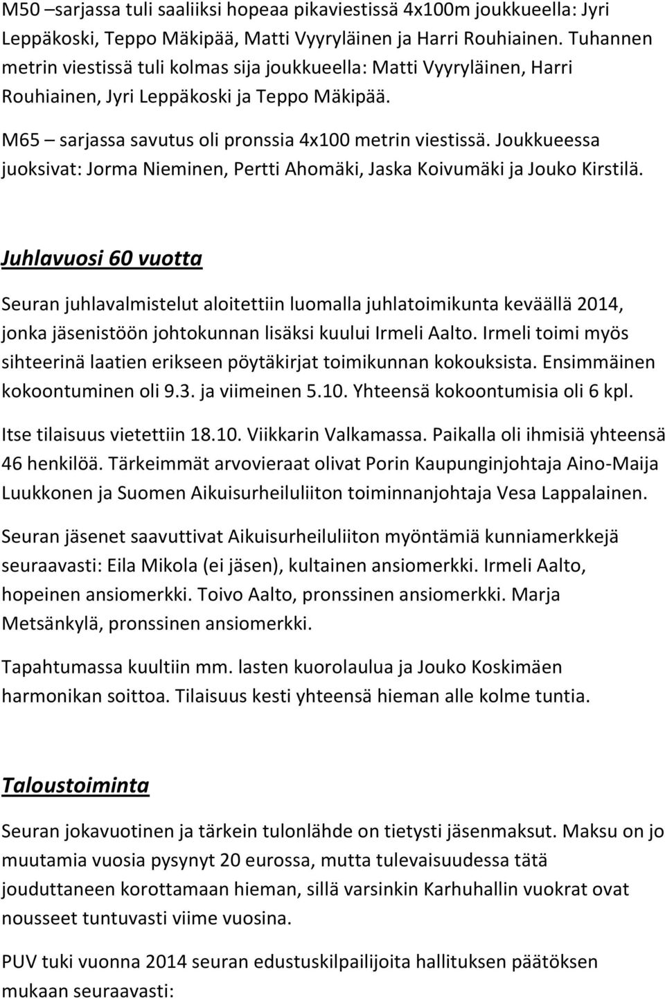 Joukkueessa juoksivat: Jorma Nieminen, Pertti Ahomäki, Jaska Koivumäki ja Jouko Kirstilä.
