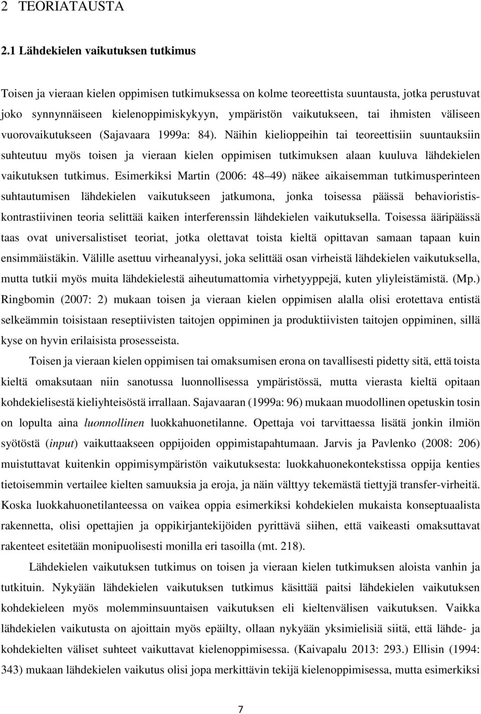 tai ihmisten väliseen vuorovaikutukseen (Sajavaara 1999a: 84).