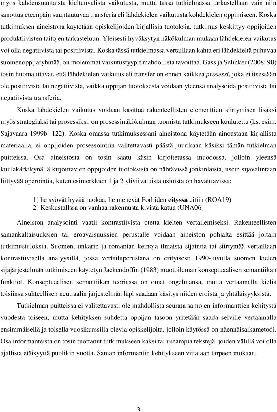 Yleisesti hyväksytyn näkökulman mukaan lähdekielen vaikutus voi olla negatiivista tai positiivista.