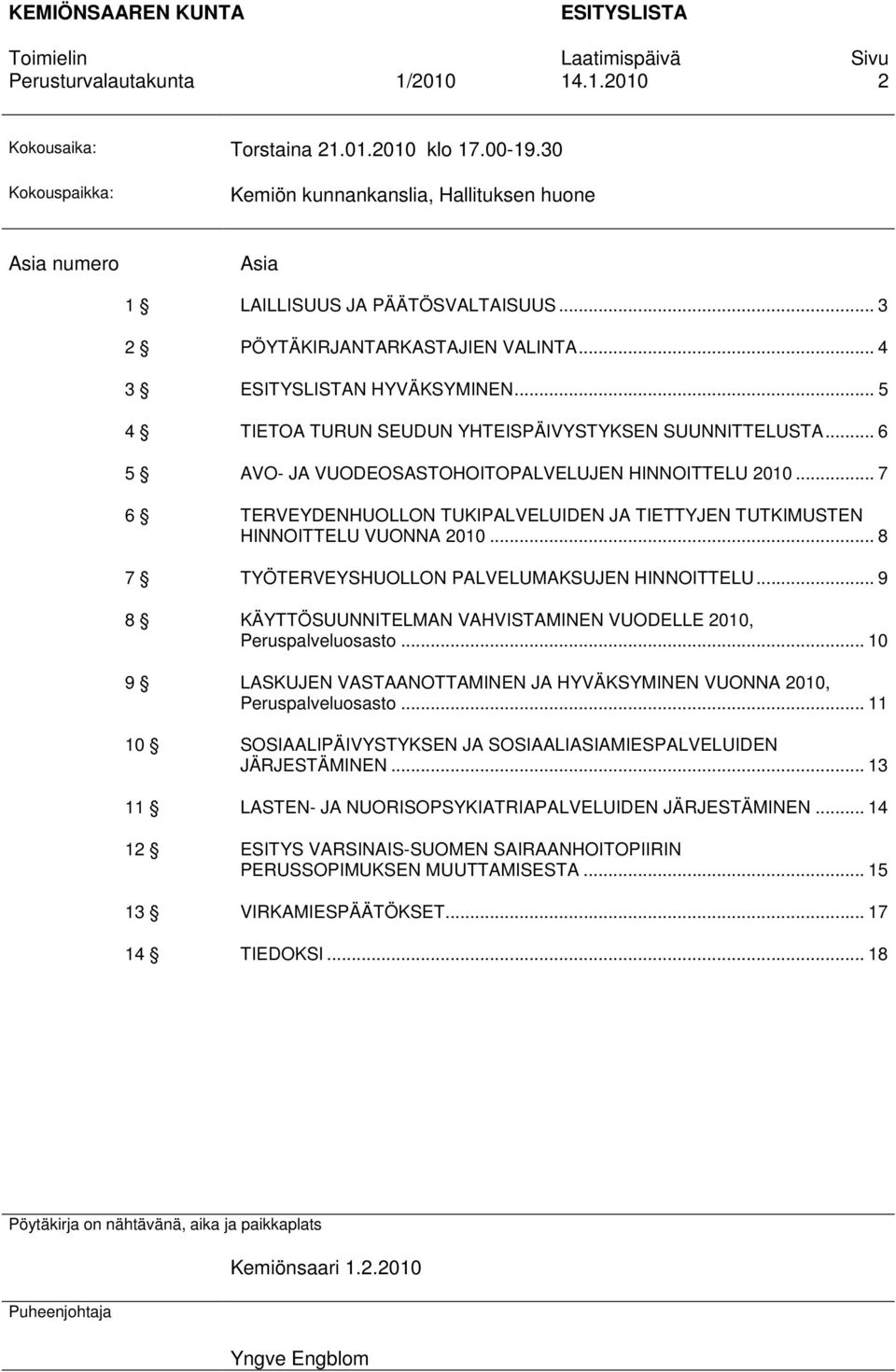 .. 7 6 TERVEYDENHUOLLON TUKIPALVELUIDEN JA TIETTYJEN TUTKIMUSTEN HINNOITTELU VUONNA 2010... 8 7 TYÖTERVEYSHUOLLON PALVELUMAKSUJEN HINNOITTELU.