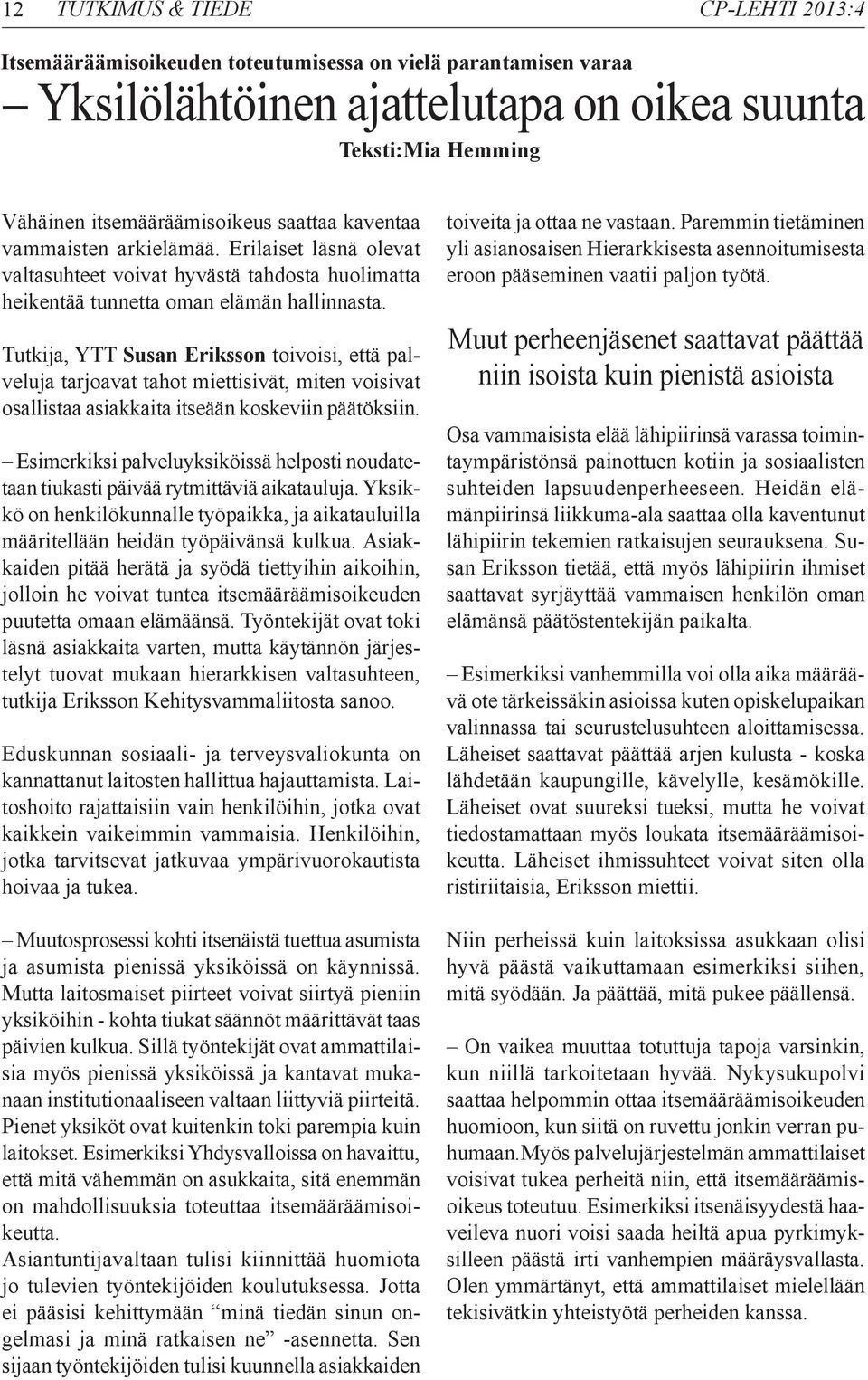 Tutkija, YTT Susan Eriksson toivoisi, että palveluja tarjoavat tahot miettisivät, miten voisivat osallistaa asiakkaita itseään koskeviin päätöksiin.