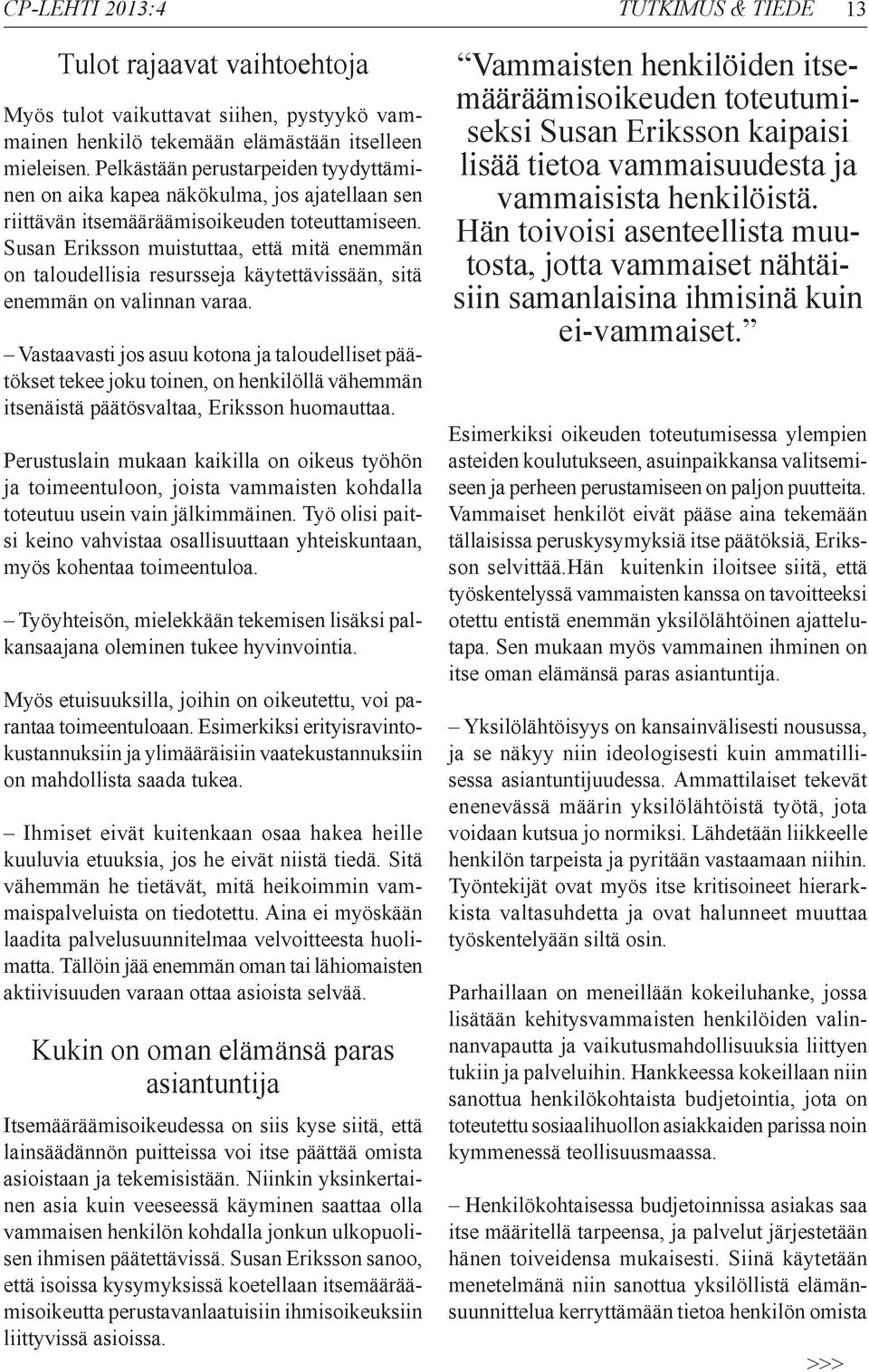 Susan Eriksson muistuttaa, että mitä enemmän on taloudellisia resursseja käytettävissään, sitä enemmän on valinnan varaa.