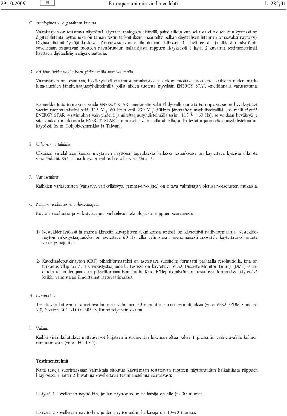 tarkoituksiin määritelty pelkän digitaalisen liitännän omaavaksi näytöksi).