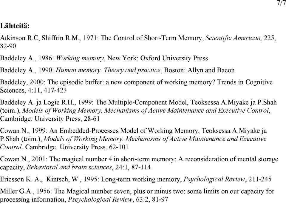 ja Logie R.H., 1999: The Multiple-Component Model, Teoksessa A.Miyake ja P.Shah (toim.), Models of Working Memory.