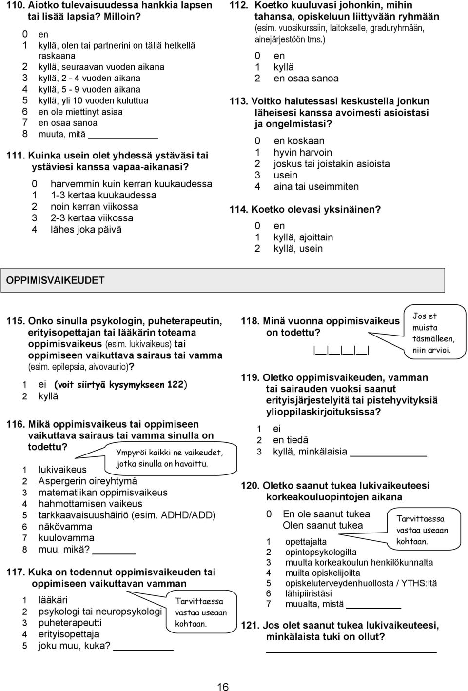 asiaa 7 en osaa sanoa 8 muuta, mitä 111. Kuinka usein olet yhdessä ystäväsi tai ystäviesi kanssa vapaa-aikanasi?