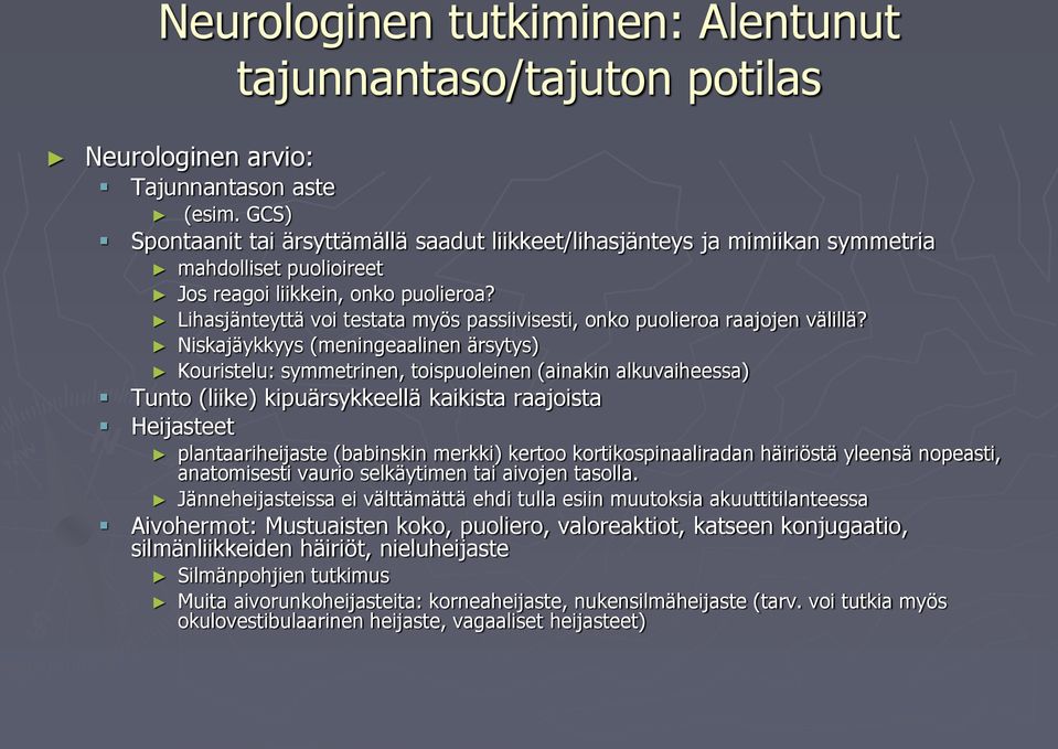 Lihasjänteyttä voi testata myös passiivisesti, onko puolieroa raajojen välillä?