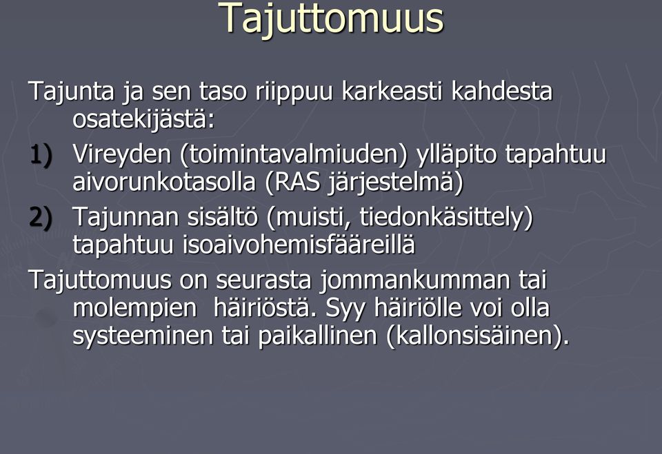 sisältö (muisti, tiedonkäsittely) tapahtuu isoaivohemisfääreillä Tajuttomuus on seurasta