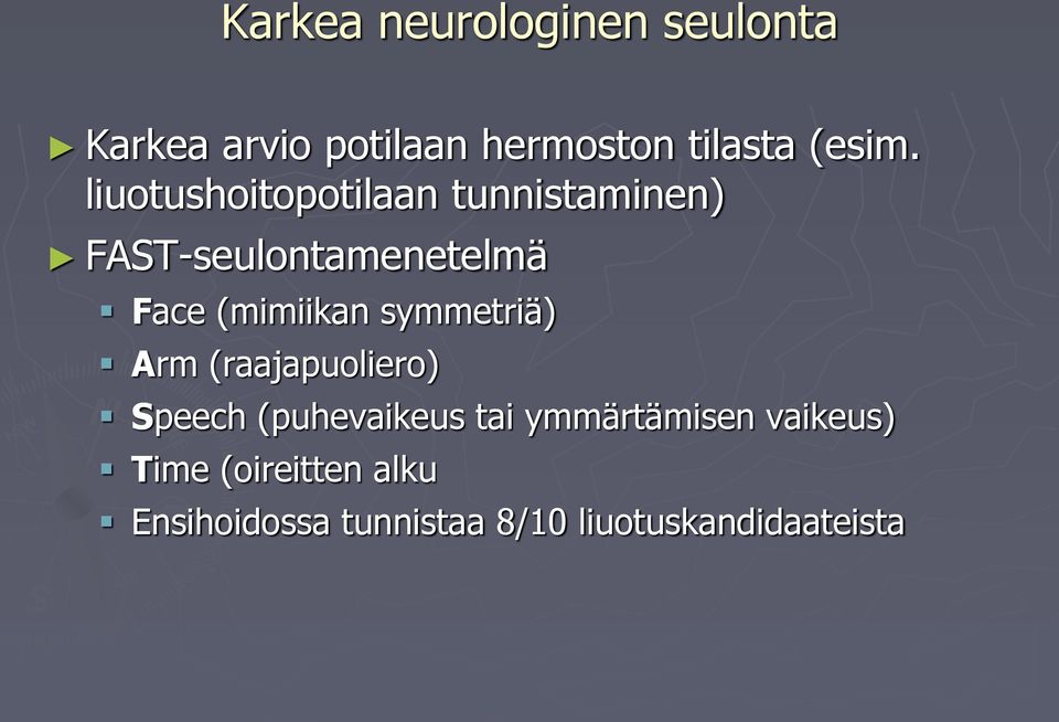 symmetriä) Arm (raajapuoliero) Speech (puhevaikeus tai ymmärtämisen